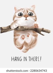 hang in there slogan with little kitten hanging on tree brach vector illustration