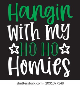 Hangin with my ho ho homies t-shirt design, you can download vector file.