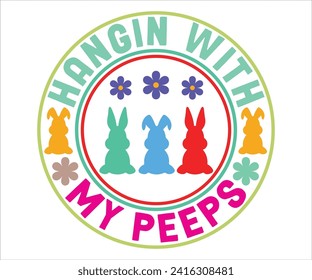 Hangin With My Peeps T-shirt, Happy Easter T-shirt, Easter Saying,Spring SVG,Bunny and spring T-shirt, Easter Quotes svg,Easter shirt, Easter Funny Quotes, Cut File for Cricut svg