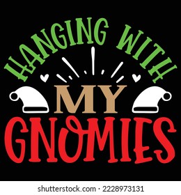 hanging with my gnomies  T shirt design Vector File