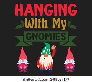 Hanging With My Gnomies T-shirt, Merry Christmas SVG,Funny Christmas Quotes, New Year Quotes, Merry Christmas Saying, Christmas Saying, Holiday T-shirt, Cut File for Cricut