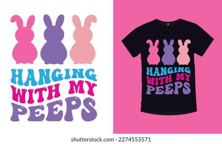 Hanging with my peeps, easter day special typography t-shirt design. bunny special t-shirt design. happy easter day