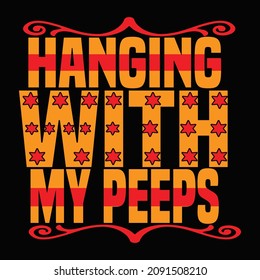 Hanging with my peeps lettering vector t shirt design