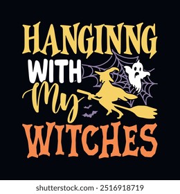 Hanging with my witches - Halloween quotes t shirt design, vector graphic