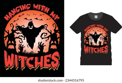 .   Hanging with my witches, Halloween t shirt design,  Unique , Colorful, eye-catching and High-Quality “Halloween T-Shirt design” Halloween t-shirt design template easy to print all-purpose.