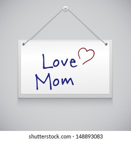 Hanging note board with text,inscription Love Mom