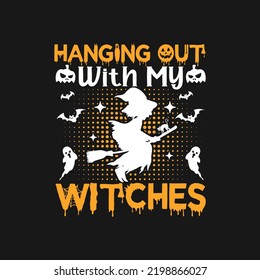 Hanging Out With My Witches. Halloween T-Shirt Design, Posters, Greeting Cards, Textiles, and Sticker Vector Illustration