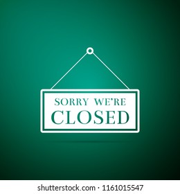 Hanging sign with text Sorry we're closed icon isolated on green background. Flat design. Vector Illustration