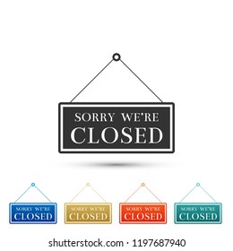 Hanging sign with text Sorry we're closed icon isolated on white background. Set elements in colored icons. Flat design. Vector Illustration