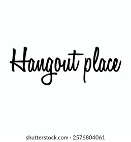 hangout place text for T-shirt and other use on white background.