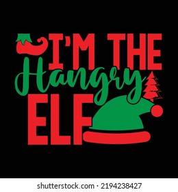 I’m The Hangry Elf, Best Christmas Ever, Christmas Hangry Elf T shirt Template