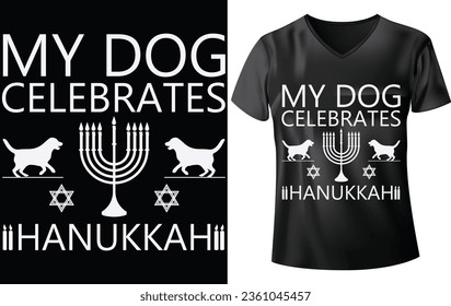 HANUKKAH DAY T-SHIRT DESIGN, MY DOG CELEBRATES HANUKKAH