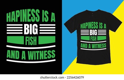 Hapiness Is a Big Fish And a Witness T Shirt Design, Typographic Design,