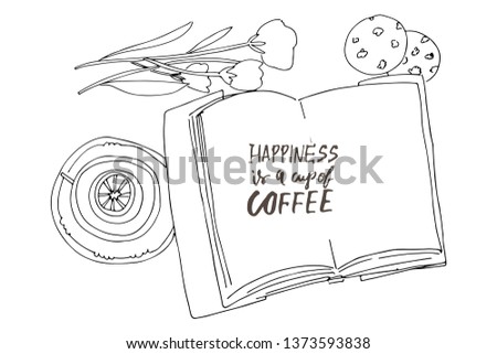 Hapiness is a cup of coffee Hand drawn book illustrations. Tea and flowers for your design.
