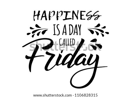 Hapiness is a day called friday. Quote design. Modern brush calligraphy. Lettering and custom typography for t-shirts, bags, posters, invitations, cards. Sticker for social media content. 