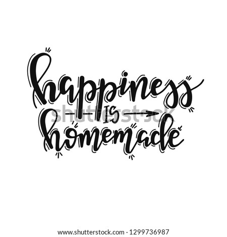 Hapiness is homemade Hand drawn typography poster. Conceptual handwritten phrase Home and Family T shirt hand lettered calligraphic design. Inspirational vector