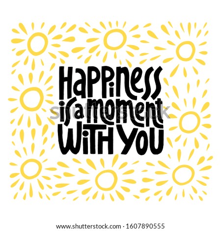 Hapiness is a moment with you hand drawn vector lettering.