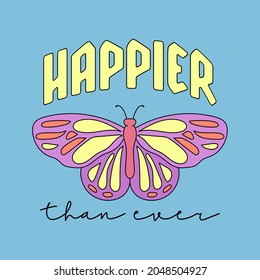 HAPPIER THAN EVER TYPOGRAPHY WITH A BUTTERFLY, SLOGAN PRINT VECTOR