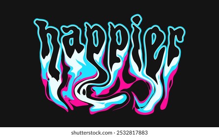 Happier. typography liquid melting effects design for t shirt print, motivational typography clothing design, inspirational quotes t-shirt, poster,and sticker design