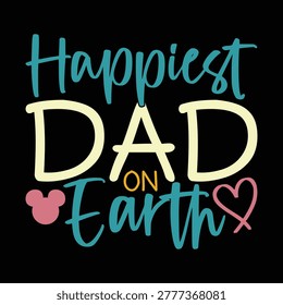 Happiest Dad On Earth, Dad Gift For Best Friends Illustration Graphic Design