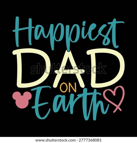 Happiest Dad On Earth, Dad Gift For Best Friends Illustration Graphic Design