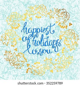 Happiest of holiday to you. Calligraphy quote with Christmas wreath Rowan branches. Stock vector