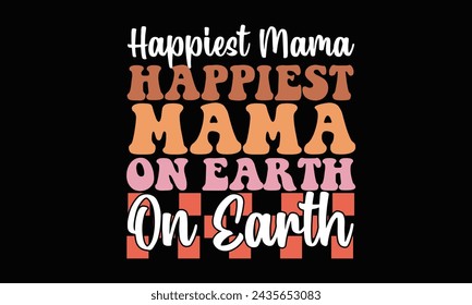 Happiest Mama on Earth Retro PNG T-Shirt Design