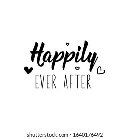 Happily even after. Lettering. Inspirational and funny quotes. Can be used for prints bags, t-shirts, posters, cards.