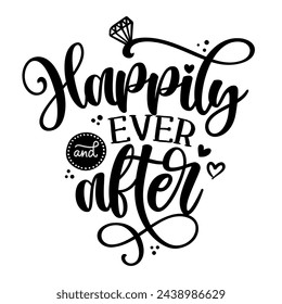 Happily ever and after - Black hand lettered quote with diamond ring for greeting card, gift tag, label, wedding sets. Groom and bride design. Bachelorette party. Best Bride text with diamond ring.