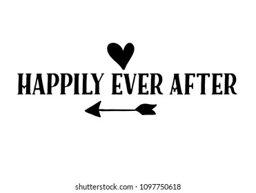 Happily Ever After. Hand drawn element for wedding and valentine's day with black heart and arrow design. Modern lettering