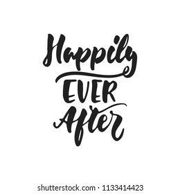 Happily Ever After - hand drawn wedding romantic lettering phrase isolated on the white background. Fun brush ink vector calligraphy quote for invitations, greeting cards design, photo overlays