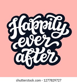 Happily ever after. Hand drawn lettering typography for wedding decorations, cards, posters, t shirts, Valentine's day. Vector calligraphic text