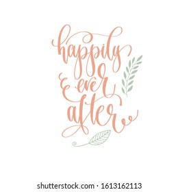 happily ever after - hand lettering inscription to wedding invitation or Valentines day design, calligraphy vector illustration