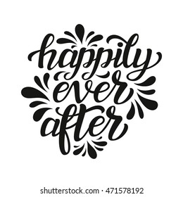 Happily ever after. Hand lettering typography text isolated on white background. For wedding, family or home design, posters, cards, invitations, banners, t shirts. Vector