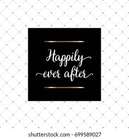 Happily ever after hand written lettering for wedding stationary, poster, greeting card, photo album, banner, calligraphy vector illustration.