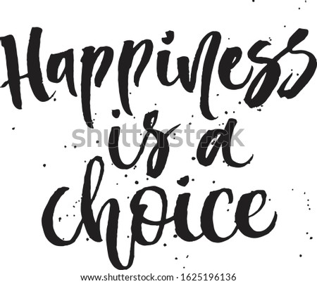 Happines is a choice. Hand lettering typography poster. Inspirational quote. For posters, cards, home decorations.