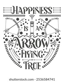 Happiness is an arrow flying true Printable and scalable vintage design for apparel