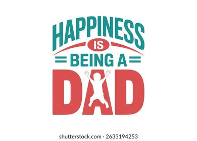 Happiness is Being a dad - Father's Day Typography T Shirt Design	
