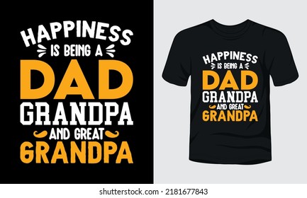 Happiness is being a dad grandpa and great grandpa typography t-shirt design.