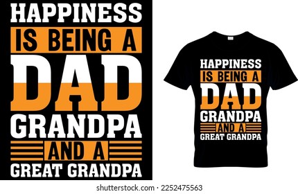 happiness is being a dad grandpa and a great grandpa. dad t-shirt design,dad t shirt design, dad design, father's day t ahirt design, fathers design, 2023, dad hero,dad t shirt, 