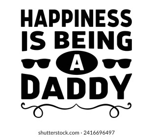 Happiness is Being a Daddy Svg,Father's Day Svg,Papa svg,Grandpa Svg,Father's Day Saying Qoutes,Dad Svg,Funny Father, Gift For Dad Svg,Daddy Svg,Family Svg,T shirt Design,Svg Cut File,Typography svg