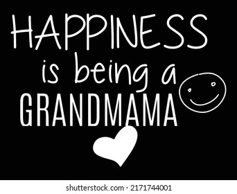 Happiness Is Being A Grandmama. Proud Grandma T-Shirt Design Vector