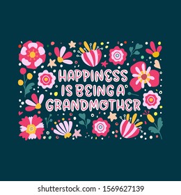 Happiness is being a grandmother lettering quote. Bright typography illustration in frame with flowers. Ideal for greeting card, print, poster, banner design.