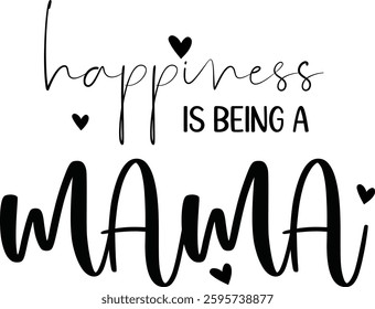 Happiness is being a Mama - Inspirational Quote Design. EPS-10.