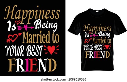 HAPPINESS IS BEING MARRIED TO YOUR BEST FRIEND