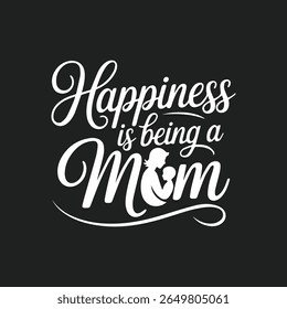 Happiness is being a mom greeting  typography 