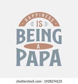 Happiness is being a Papa, fathers day lettering design vector illustration