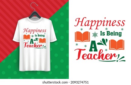 Happiness Is Being  A Teacher - Christmas greeting for teacher, Good for greeting card, t shirt print, poster, banner, and gift design