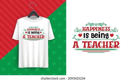Happiness Is Being  A Teacher - Christmas greeting for teacher, Good for greeting card, t shirt print, poster, banner, and gift design