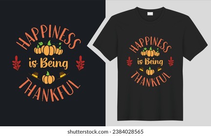 Happiness is Being Thankful thanksgiving t-shirt design. graphic  typography thanksgiving  holiday handwritten shirt. creative vector, Isolated on black background . pumpkin print items and poster